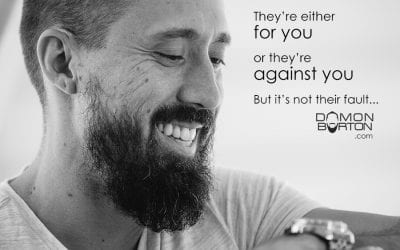 “They’re either for you or they’re against you”