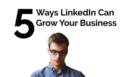 5 Ways LinkedIn Can Grow Your Business