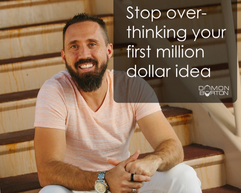 Stop over thinking your first million dollar idea.